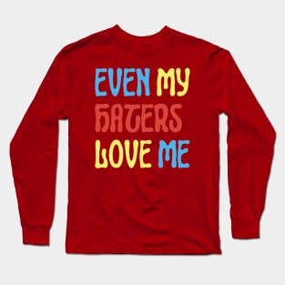 Even My Hater Love Me Long Sleeve T-Shirt